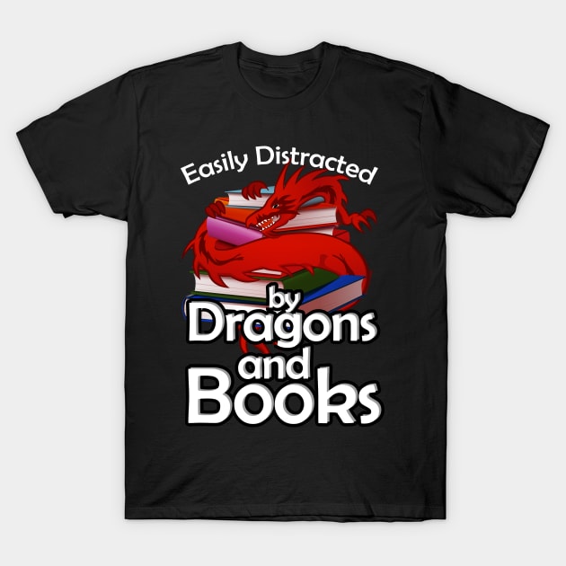 Easily Distracted by Dragons and Books T-Shirt by A-Buddies